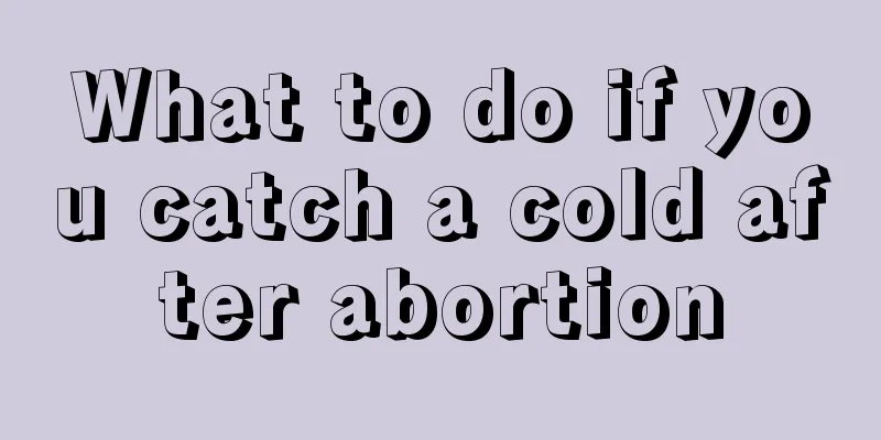 What to do if you catch a cold after abortion