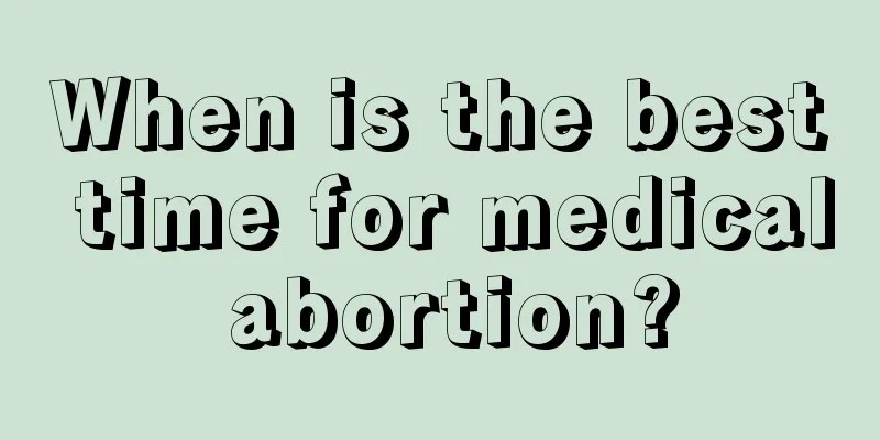 When is the best time for medical abortion?