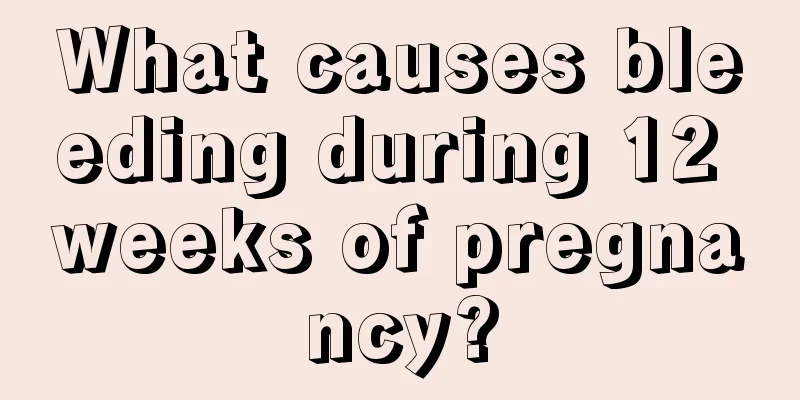 What causes bleeding during 12 weeks of pregnancy?