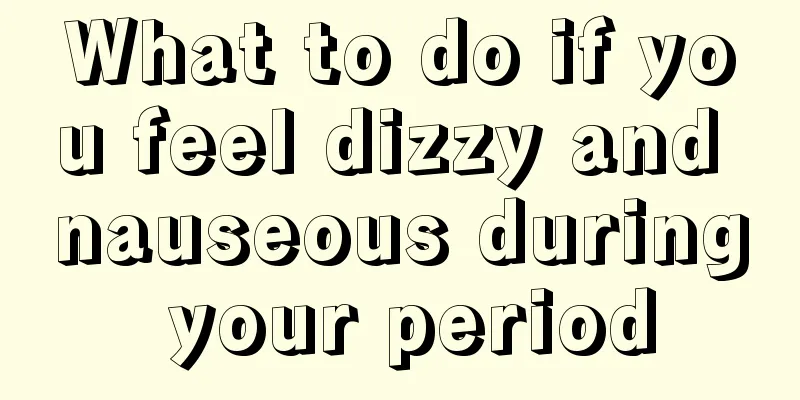 What to do if you feel dizzy and nauseous during your period