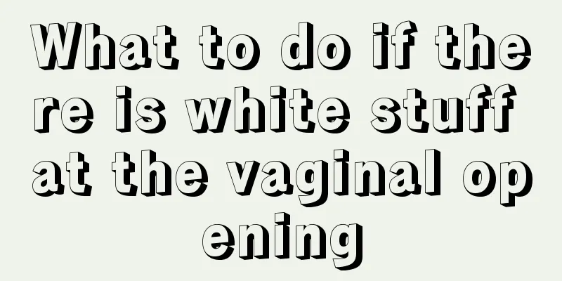 What to do if there is white stuff at the vaginal opening