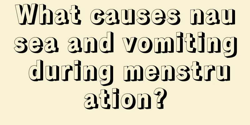 What causes nausea and vomiting during menstruation?