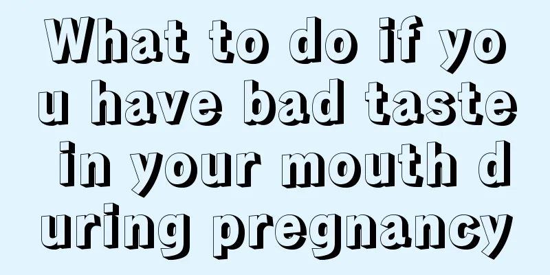 What to do if you have bad taste in your mouth during pregnancy