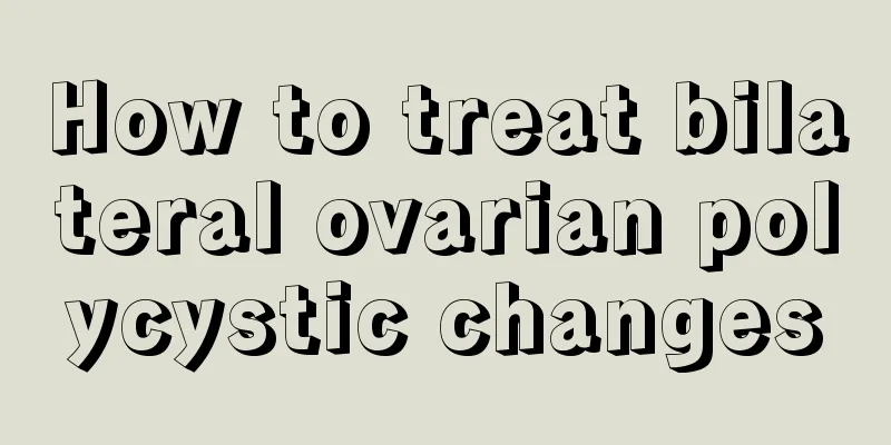 How to treat bilateral ovarian polycystic changes