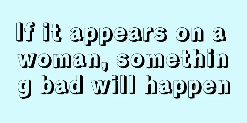 If it appears on a woman, something bad will happen