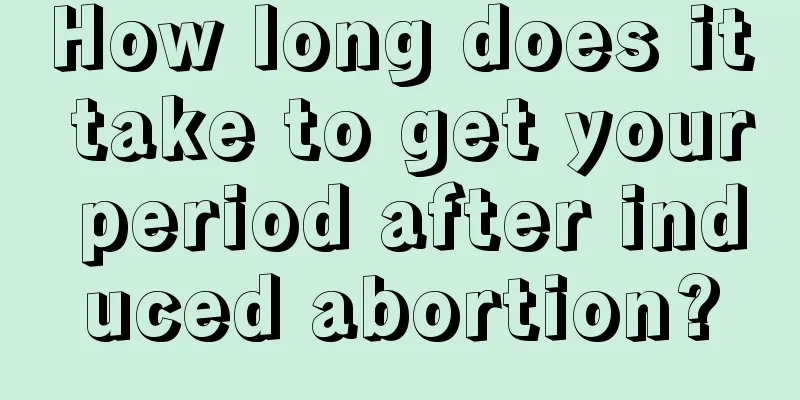 How long does it take to get your period after induced abortion?