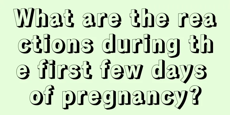 What are the reactions during the first few days of pregnancy?