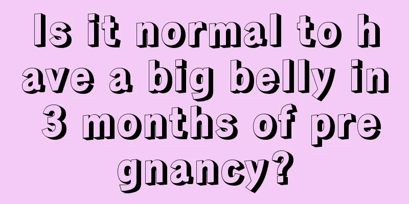 Is it normal to have a big belly in 3 months of pregnancy?