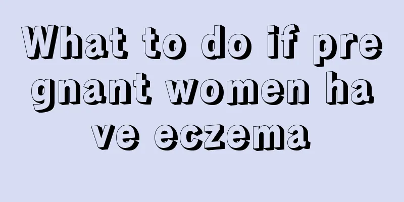 What to do if pregnant women have eczema