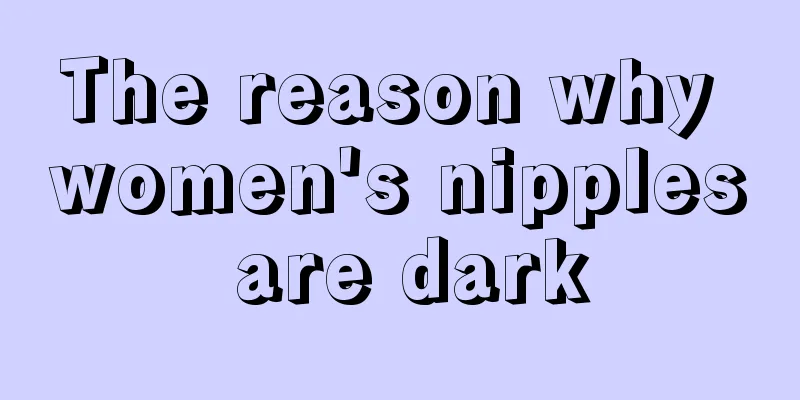 The reason why women's nipples are dark