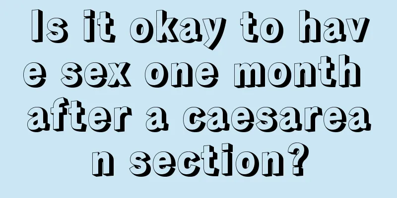 Is it okay to have sex one month after a caesarean section?