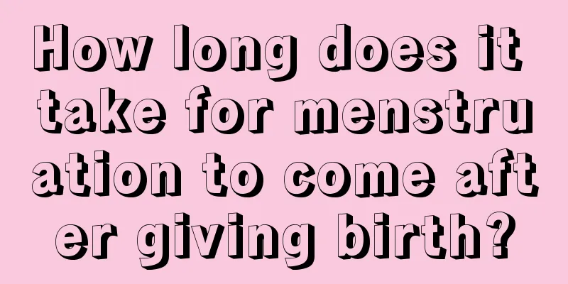 How long does it take for menstruation to come after giving birth?