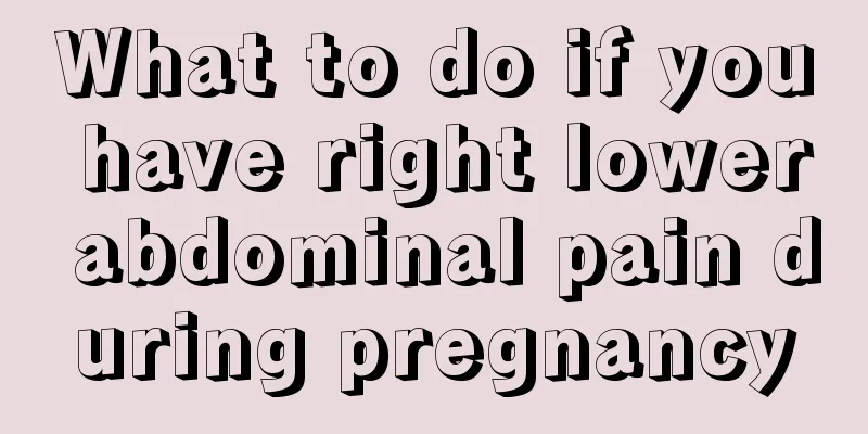 What to do if you have right lower abdominal pain during pregnancy