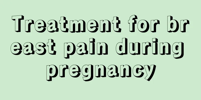 Treatment for breast pain during pregnancy