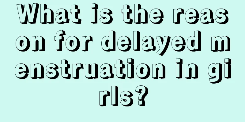 What is the reason for delayed menstruation in girls?