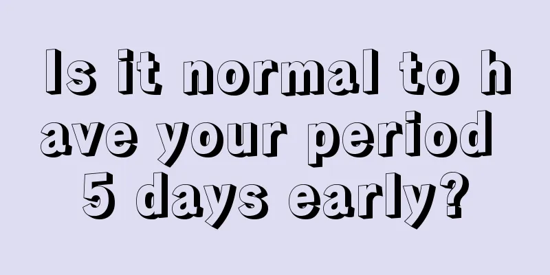 Is it normal to have your period 5 days early?