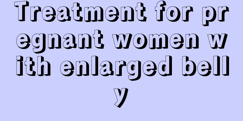 Treatment for pregnant women with enlarged belly