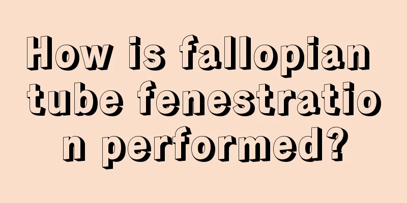 How is fallopian tube fenestration performed?