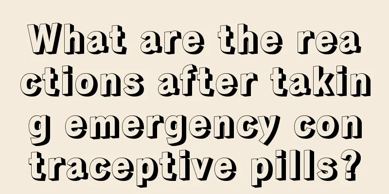 What are the reactions after taking emergency contraceptive pills?