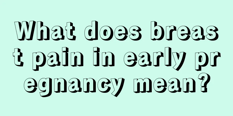 What does breast pain in early pregnancy mean?