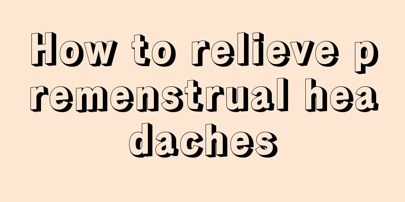 How to relieve premenstrual headaches