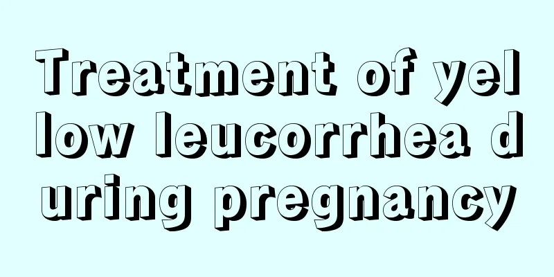 Treatment of yellow leucorrhea during pregnancy