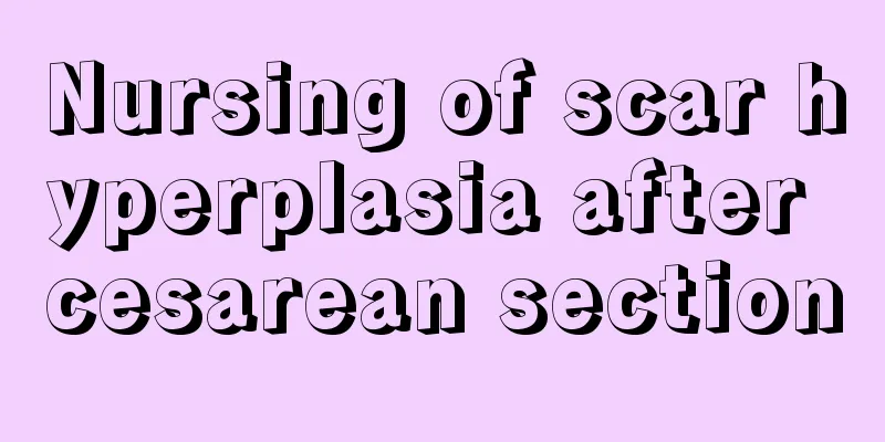 Nursing of scar hyperplasia after cesarean section