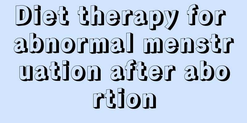 Diet therapy for abnormal menstruation after abortion