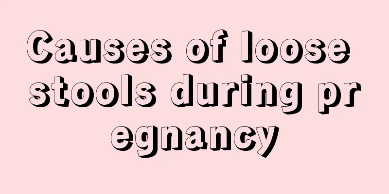 Causes of loose stools during pregnancy