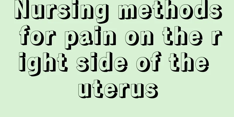 Nursing methods for pain on the right side of the uterus