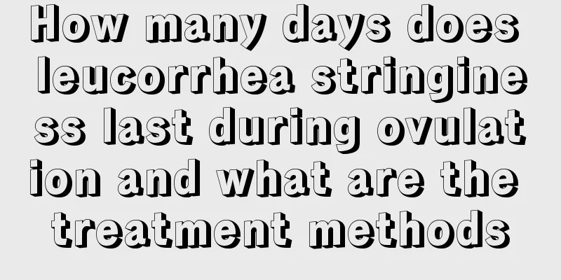 How many days does leucorrhea stringiness last during ovulation and what are the treatment methods