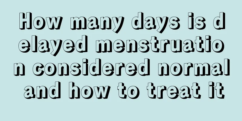 How many days is delayed menstruation considered normal and how to treat it