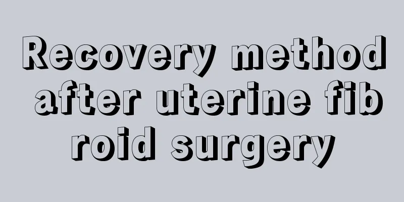 Recovery method after uterine fibroid surgery