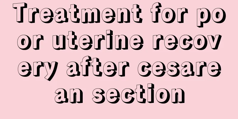 Treatment for poor uterine recovery after cesarean section