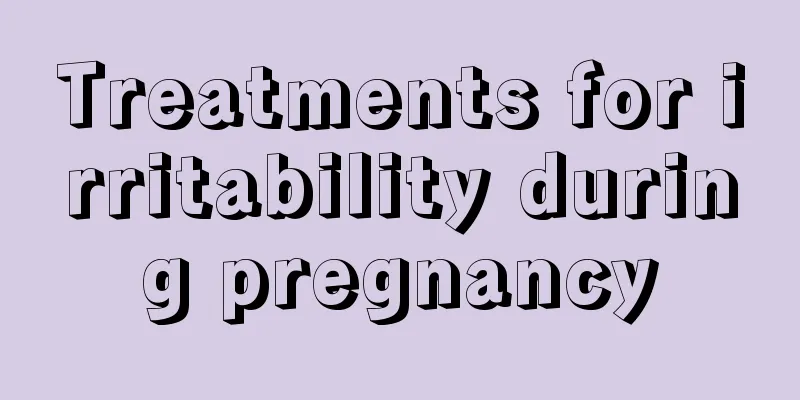 Treatments for irritability during pregnancy