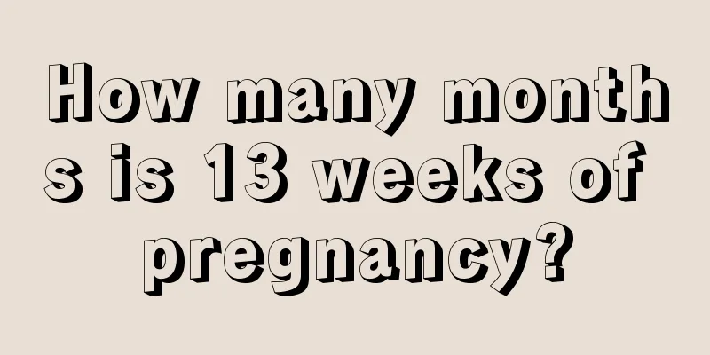 How many months is 13 weeks of pregnancy?