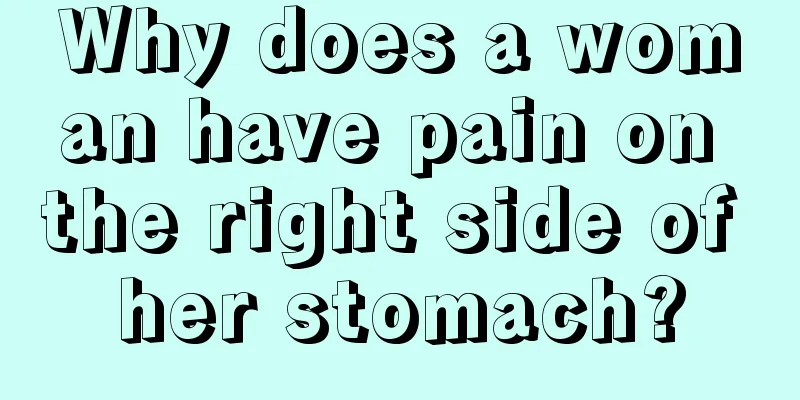 Why does a woman have pain on the right side of her stomach?