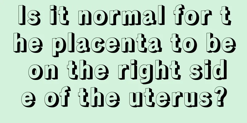 Is it normal for the placenta to be on the right side of the uterus?