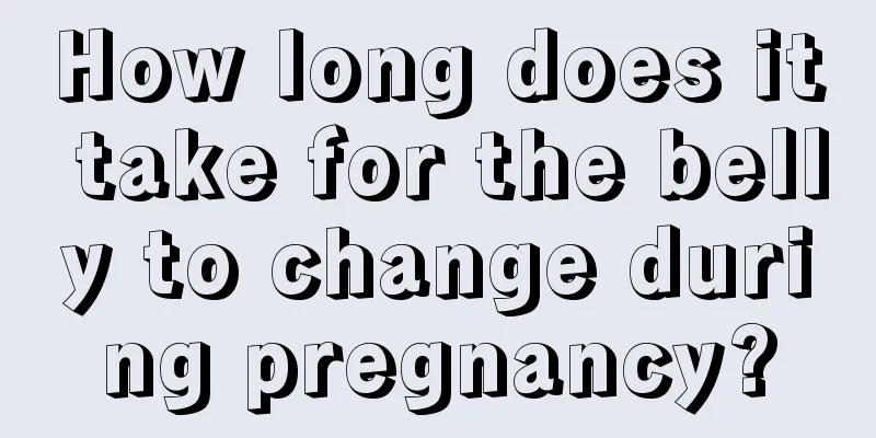 How long does it take for the belly to change during pregnancy?