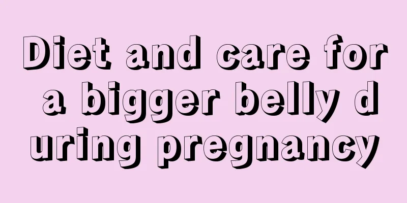 Diet and care for a bigger belly during pregnancy