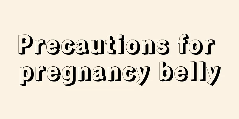 Precautions for pregnancy belly