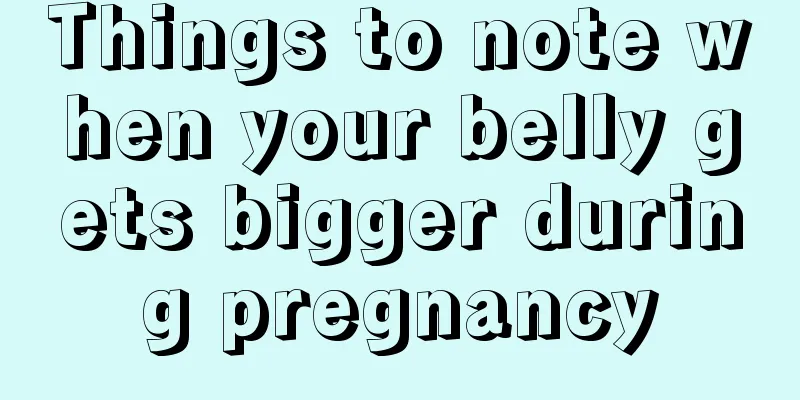 Things to note when your belly gets bigger during pregnancy