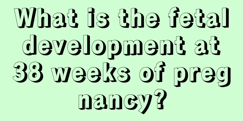 What is the fetal development at 38 weeks of pregnancy?