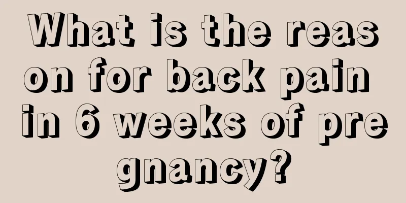 What is the reason for back pain in 6 weeks of pregnancy?