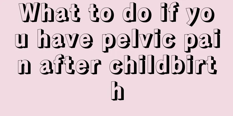 What to do if you have pelvic pain after childbirth