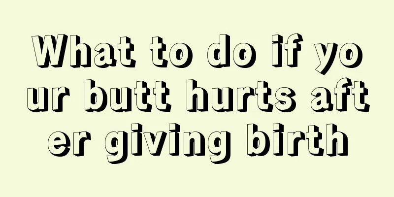 What to do if your butt hurts after giving birth