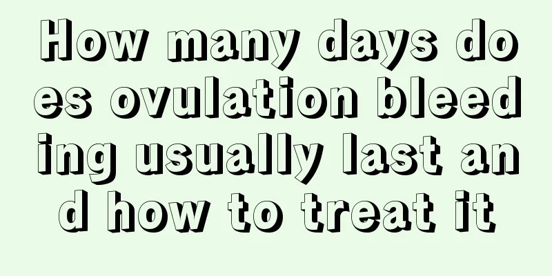 How many days does ovulation bleeding usually last and how to treat it