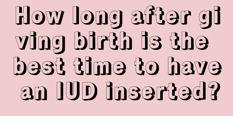 How long after giving birth is the best time to have an IUD inserted?