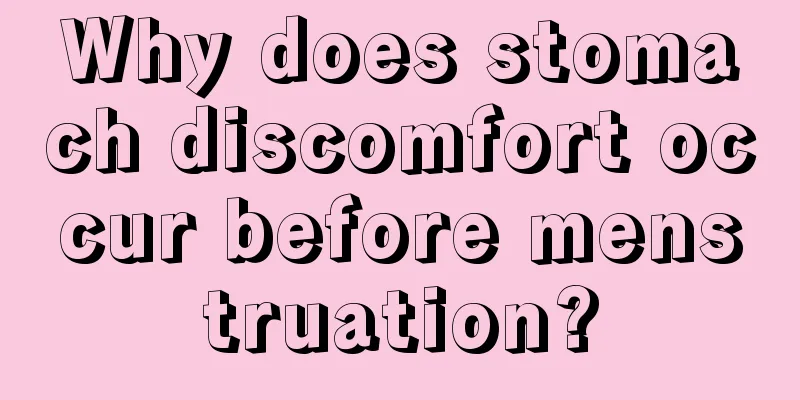 Why does stomach discomfort occur before menstruation?