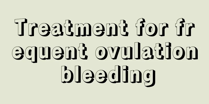 Treatment for frequent ovulation bleeding